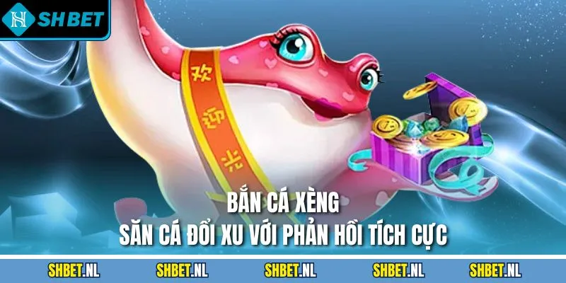 Bắn Cá Xèng