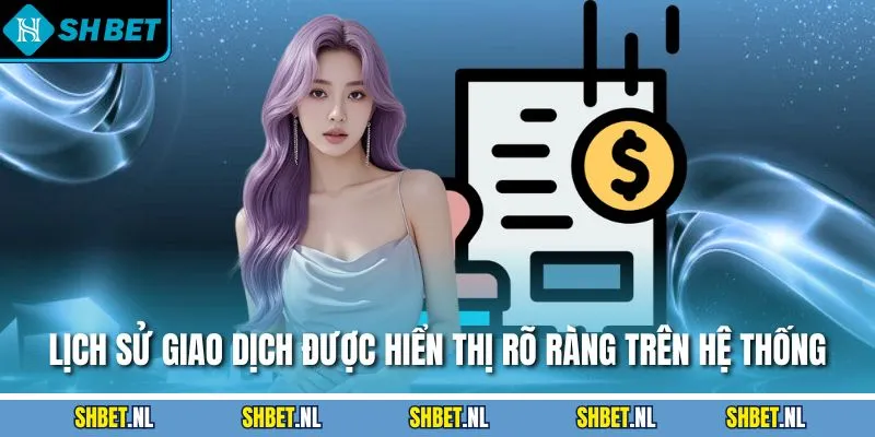 Lịch sử giao dịch được hiển thị rõ ràng trên hệ thống