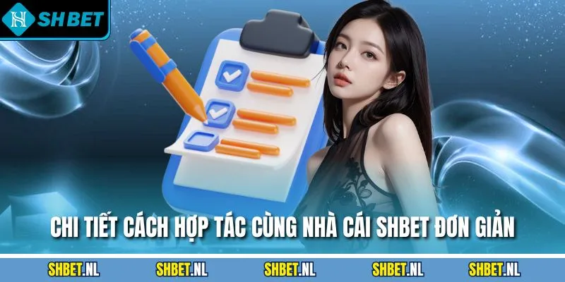 Chi tiết cách hợp tác cùng nhà cái SHBET đơn giản