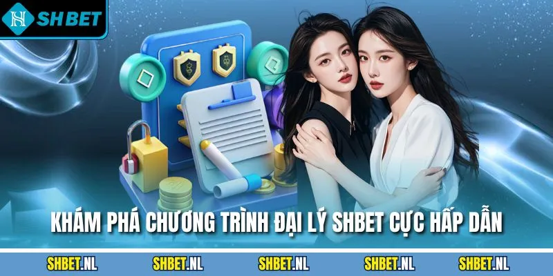 Khám phá chương trình đại lý SHBET cực hấp dẫn