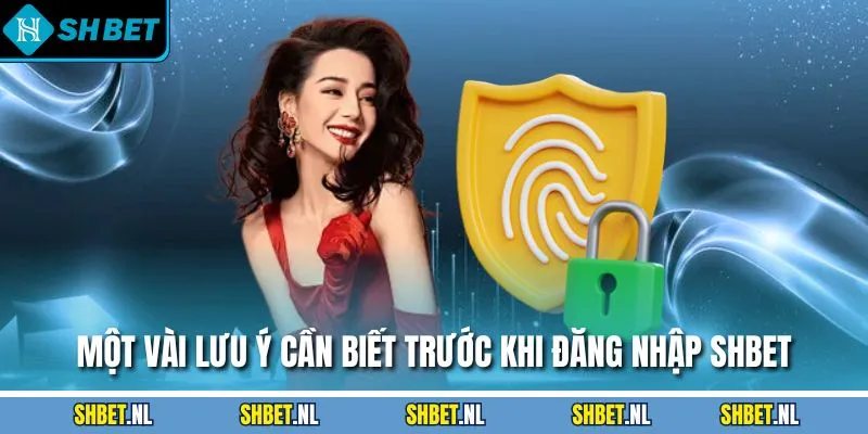 Một vài lưu ý cần biết trước khi đăng nhập SHBET