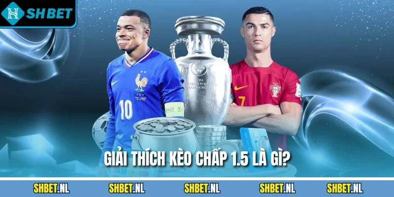 Giải thích kèo chấp 1.5 là gì?