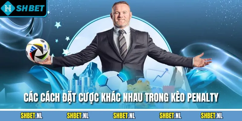 Các cách đặt cược khác nhau trong kèo Penalty
