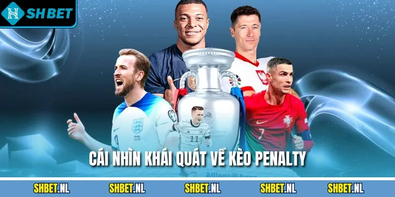 Cái nhìn khái quát về kèo Penalty