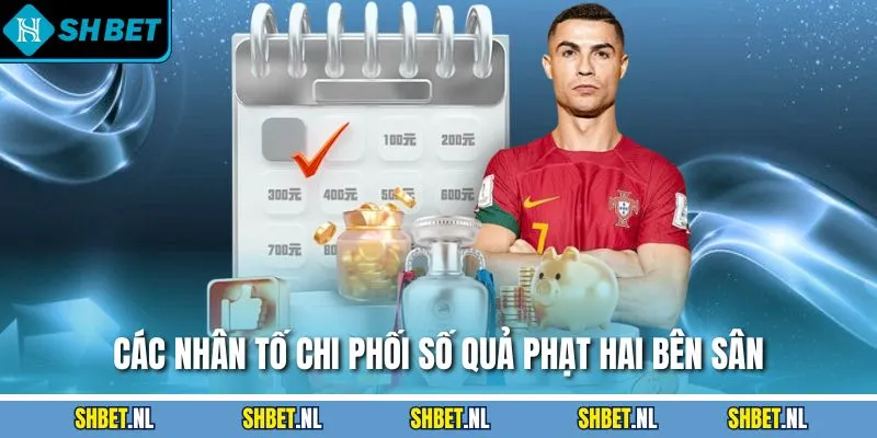 Các nhân tố chi phối số quả phạt hai bên sân