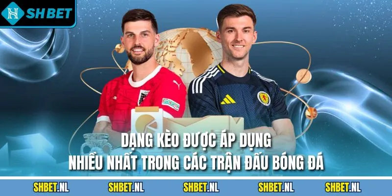 Dạng kèo được áp dụng nhiều nhất trong các trận đấu bóng đá