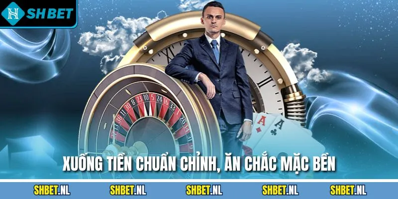 Xuống tiền chuẩn chỉnh, ăn chắc mặc bền