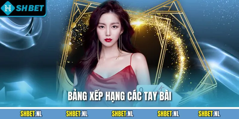 Bảng xếp hạng các tay bài