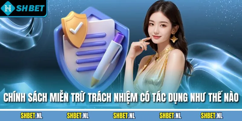 Chính sách miễn trừ trách nhiệm có tác dụng như thế nào?
