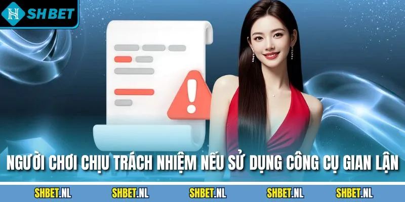Người chơi chịu trách nhiệm nếu sử dụng công cụ gian lận