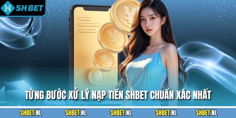 Từng bước xử lý nạp tiền SHBET chuẩn xác nhất