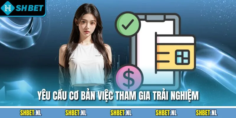 Yêu cầu cơ bản việc tham gia trải nghiệm