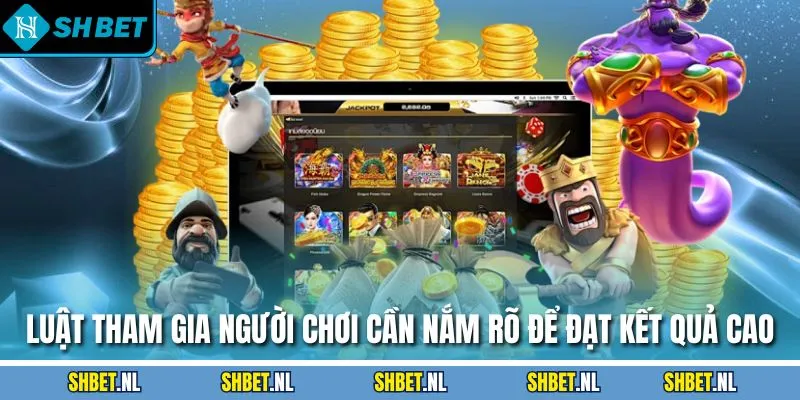 Luật tham gia người chơi cần nắm rõ để đạt kết quả cao
