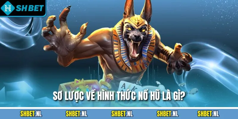 Sơ lược về hình thức nổ hũ là gì?