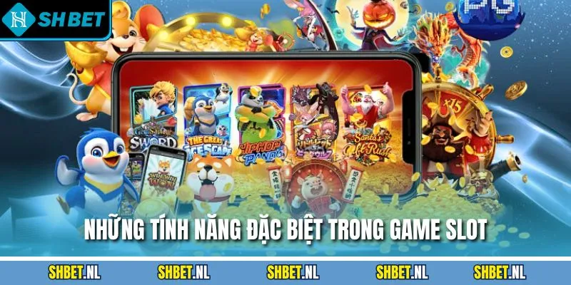 Những tính năng đặc biệt trong game slot