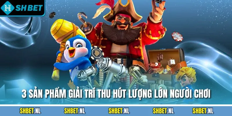 3 sản phẩm giải trí thu hút lượng lớn người chơi