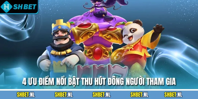 4 ưu điểm nổi bật thu hút đông người tham gia