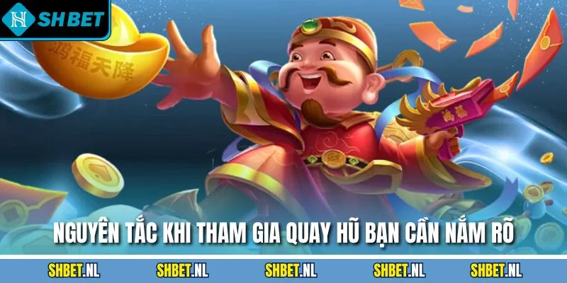 Nguyên tắc khi tham gia quay hũ bạn cần nắm rõ