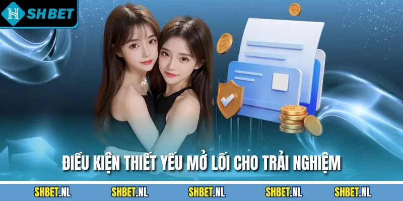 Điều kiện thiết yếu mở lối cho trải nghiệm