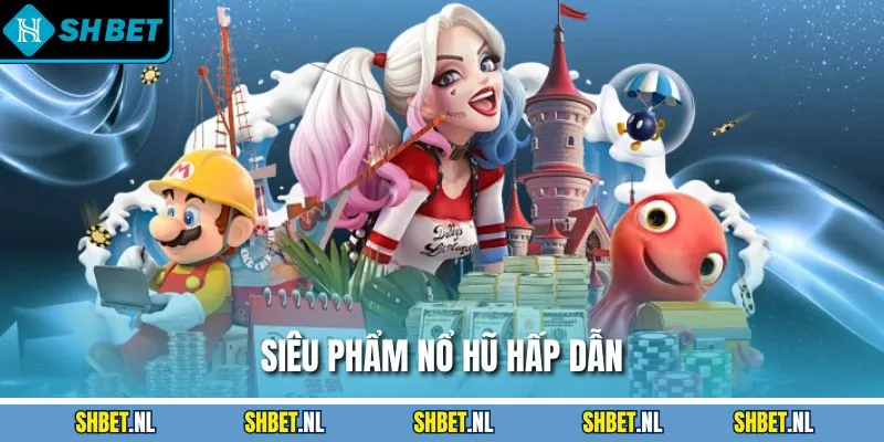 Siêu phẩm nổ hũ hấp dẫn