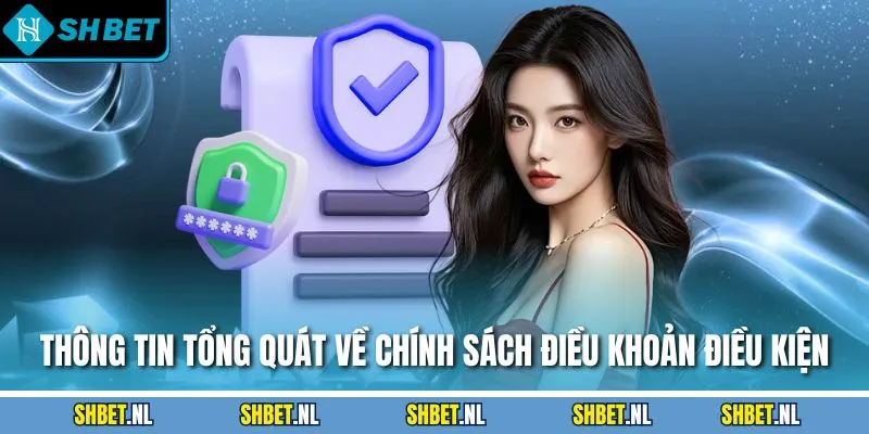 Thông tin tổng quát về chính sách điều khoản điều kiện