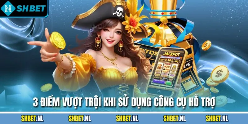 3 điểm vượt trội khi sử dụng công cụ hỗ trợ