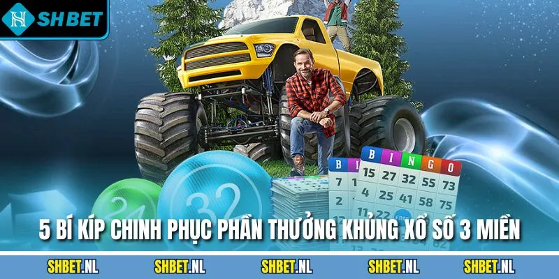 5 bí kíp chinh phục phần thưởng khủng xổ số 3 miền