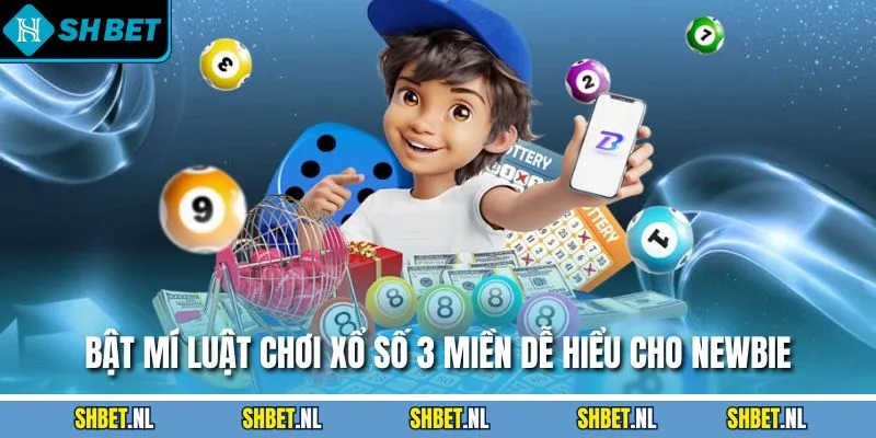 Bật mí luật chơi xổ số 3 miền dễ hiểu cho newbie