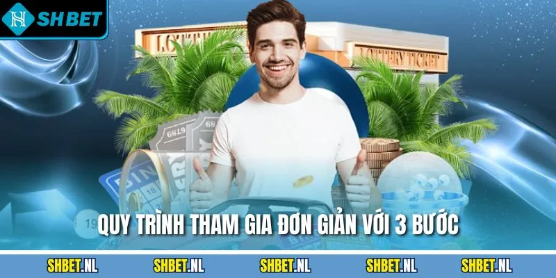 Quy trình tham gia đơn giản với 3 bước